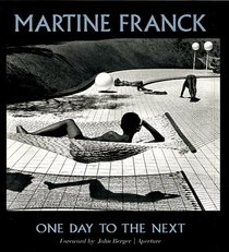Martine Franck: One Day To The Next (Aperture Monograph)