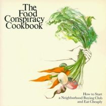The Food Conspiracy Cookbook: How to Start a Neighborhood Buying Club and Eat Cheaply