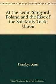 At the Lenin Shipyard: Poland and the Rise of the Solidarity Trade Union