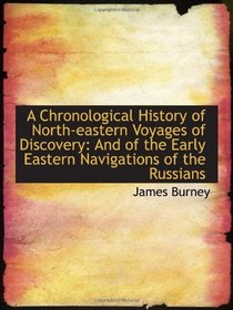 A Chronological History of North-eastern Voyages of Discovery: And of the Early Eastern Navigations
