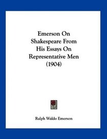 Emerson On Shakespeare From His Essays On Representative Men (1904)