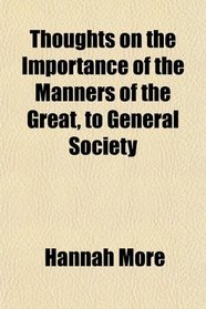Thoughts on the Importance of the Manners of the Great, to General Society