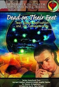 Dead on Their Feet: Teen Sleep Deprivation and Its Consequences (Science of Health)