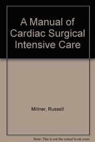 A Manual of Cardiac Surgical Intensive Care