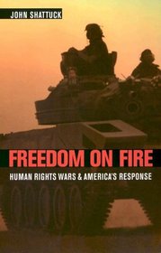 Freedom on Fire : Human Rights Wars and America's Response