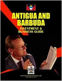 Antigua and Barbuda Investment & Business Guide (World Investment and Business Library)