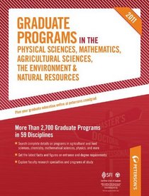 Graduate Programs in the Physical Sciences, Mathematics, Agricultural Sciences, The Environment & Natural Resources 2011: More Than 2,700 Graduate Programs ... the Environment & Natural Resources)