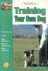 The Guide to Training Your Own Dog: