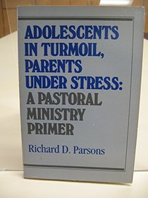Adolescents in Turmoil, Parents Under Stress: A Pastoral Ministry Primer (Integration Books)