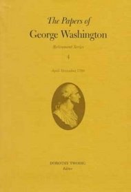 The Papers of George Washington, Volume 4: April-December 1799