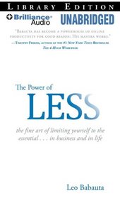 Power of Less, the: The Fine Art of Limiting Yourself to the Essential