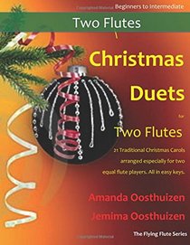 Christmas Duets for Two Flutes: 21 Traditional Christmas Carols arranged for two equal flutes of intermediate standard
