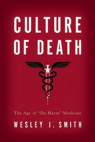 Culture of Death: The Age of ?Do Harm? Medicine