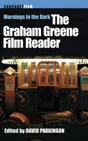 Mornings in the Dark: The Graham Greene Film Reader (Carcanet Film)