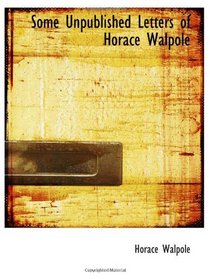 Some Unpublished Letters of Horace Walpole
