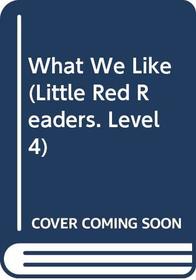 What We Like (Little Red Readers. Level 4)
