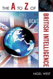The A to Z of British Intelligence (The a to Z Guide)