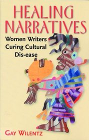 Healing Narratives: Women Writers Curing Cultural Dis-Ease