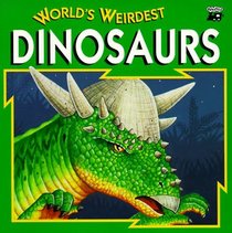 World's Weirdest Dinosaurs (World's Weirdest Series)