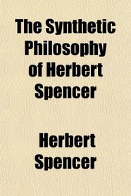 The Synthetic Philosophy of Herbert Spencer