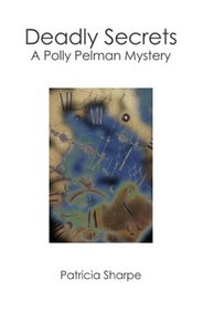 Deadly Secrets: A Polly Pelman Mystery