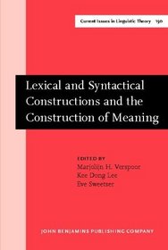 Lexical and Syntactical Constructions and the Construction of Meaning: Proceedings of the Bi-Annual Icla Meeting in Albuquerque, July 1996 (Amsterdam Studies ... IV: Current Issues in Linguistic Theory)