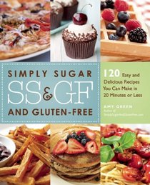 Simply Sugar- and Gluten-Free Meals in 20 Minutes: 120 Easy and Delicious Recipes