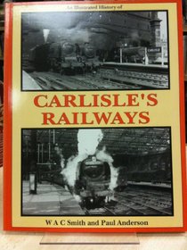 An Illustrated History of Carlisle's Railways