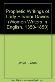 Prophetic Writings of Lady Eleanor Davies (Women Writers in English 1350-1850)