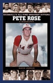 Pete Rose : A Biography (Baseball's All-Time Greatest Hitters)