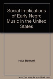 Social Implications of Early Negro Music in the United States