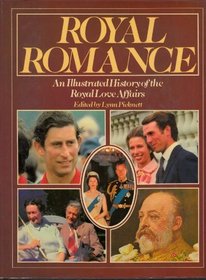 Royal Romance an Illustrated History of the Royal Love Affairs