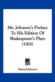 Mr. Johnson's Preface To His Edition Of Shakespeare's Plays (1765)