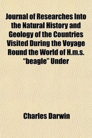 Journal of Researches Into the Natural History and Geology of the Countries Visited During the Voyage Round the World of H.m.s. 