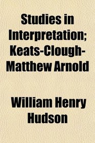 Studies in Interpretation; Keats-Clough-Matthew Arnold