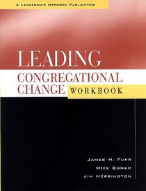 Leading Congregational Change : A Practical Guide for the Transformational Journey (Workbook)