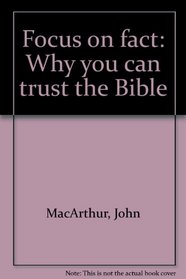Focus on fact: Why you can trust the Bible