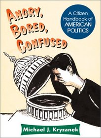 Angry Bored & Confused: A Citizen Handbook of American Politics