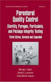 Parenteral Quality Control: Sterility, Pyrogen, Particulate, and Patkage Integrity Testing:  Third Edition, (Drugs and the Pharmaceutical Sciences)