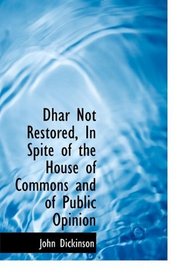 Dhar Not Restored, In Spite of the House of Commons and of Public Opinion