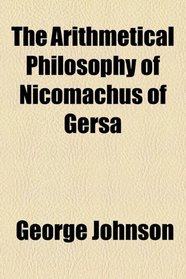 The Arithmetical Philosophy of Nicomachus of Gersa