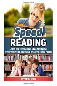 Speed Reading: Learn the Truth about Speed Reading! It Is Possible to Read Two or Three Times Faster (Speed Reading, Speed Reading books, speed reading techniques)