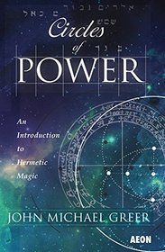 Circles of Power: An Introduction to Hermetic Magic