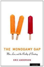 The Monogamy Gap: Men, Love, and the Reality of Cheating (Sexuality, Identity, and Society)