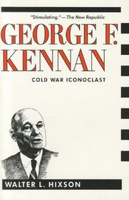 George F. Kennan : Cold War Iconoclast (Contemporary American History Series)