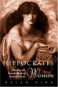Hippocrates' Woman: Reading the Female Body in Ancient Greece