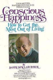 Conscious happiness: How to get the most out of living