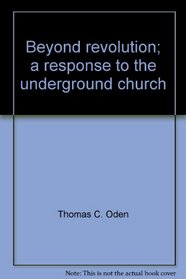 Beyond revolution;: A response to the underground church,