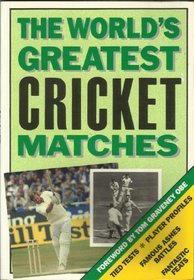 THE WORLD'S GREATEST CRICKET MATCHES