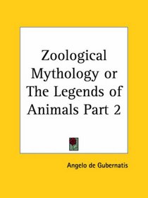 Zoological Mythology or The Legends of Animals, Part 2
